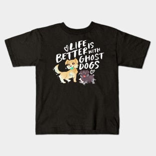 Life's Better with Ghost Dogs Kids T-Shirt